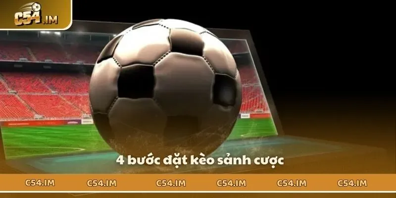 4 bước đặt kèo sảnh cược 