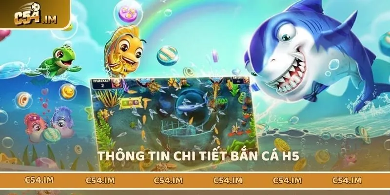 Bắn cá H5 và những thông tin chi tiết dành cho bạn
