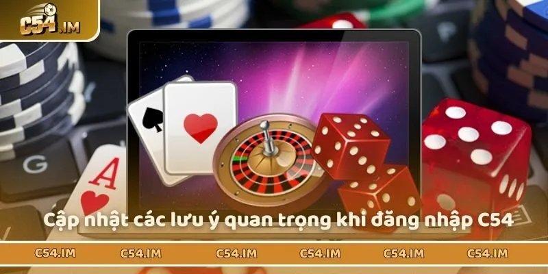 Cập nhật các lưu ý quan trọng khi đăng nhập C54