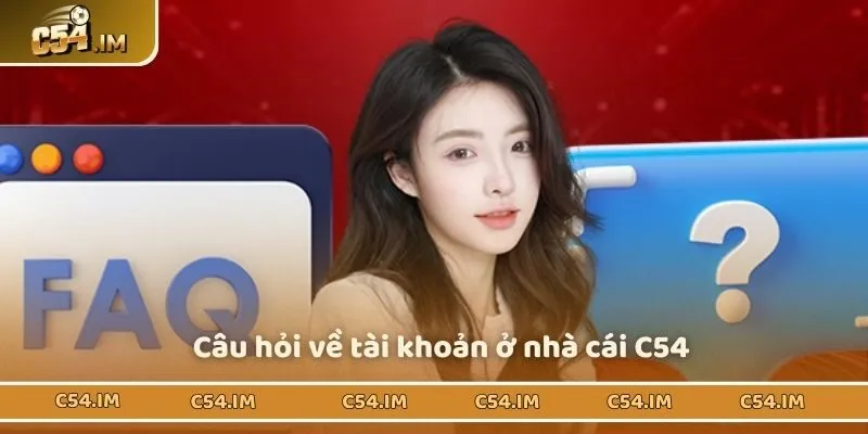 Câu hỏi về tài khoản ở nhà cái C54