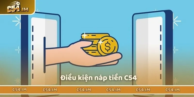 Điều kiện nạp tiền C54