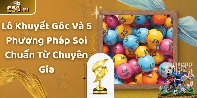 Lô Khuyết Góc Và 5 Phương Pháp Soi Chuẩn Từ Chuyên Gia
