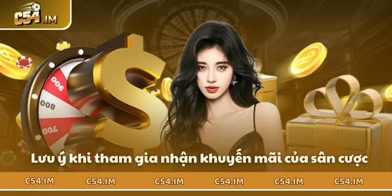 Lưu ý khi tham gia nhận khuyến mãi của sân cược