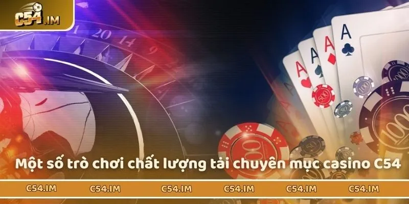 Một số trò chơi chất lượng tại chuyên mục casino C54