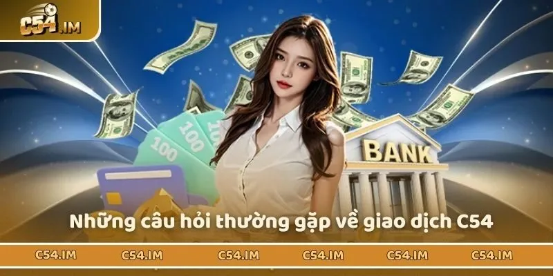 Những câu hỏi thường gặp về giao dịch C54