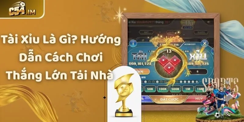 Tài Xỉu Là Gì? Hướng Dẫn Cách Tham Gia Thắng Lớn Tại Nhà