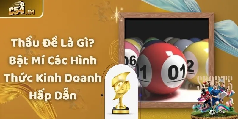 Thầu Đề Là Gì? Bật Mí Các Hình Thức Kinh Doanh Hấp Dẫn