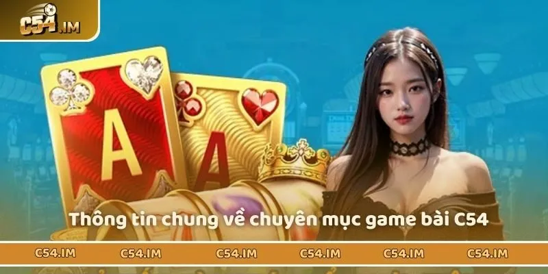 Thông tin chung về chuyên mục game bài C54