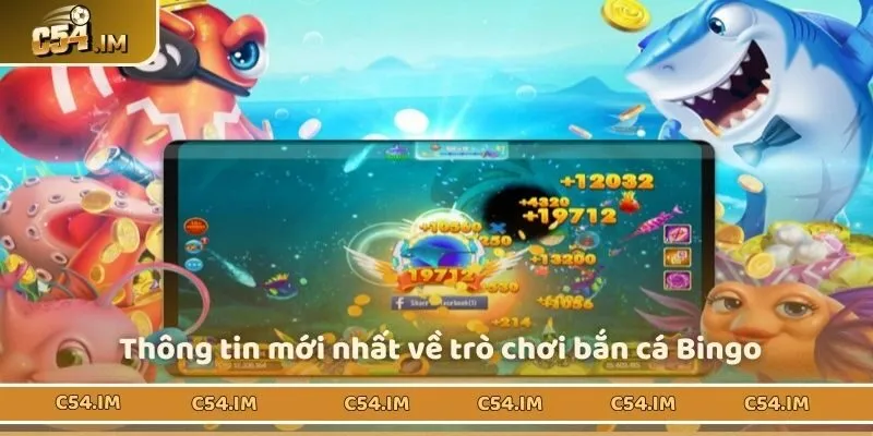 Thông tin mới nhất về trò chơi bắn cá Bingo 