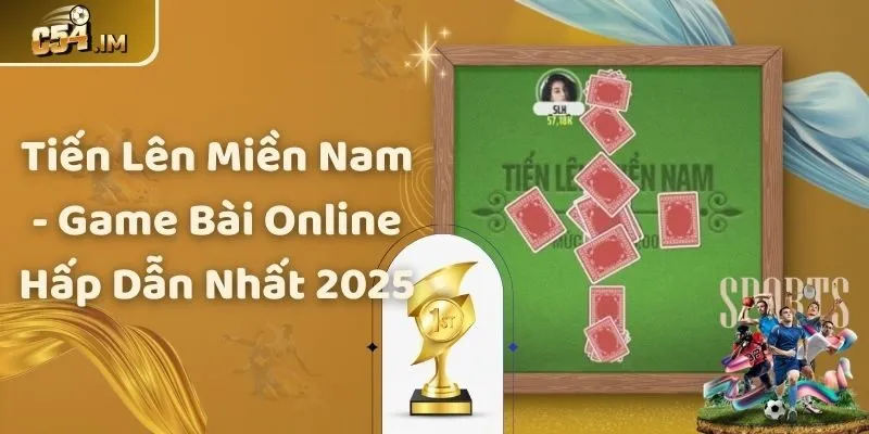 Tiến Lên Miền Nam - Game Bài Online Hấp Dẫn Nhất 2025