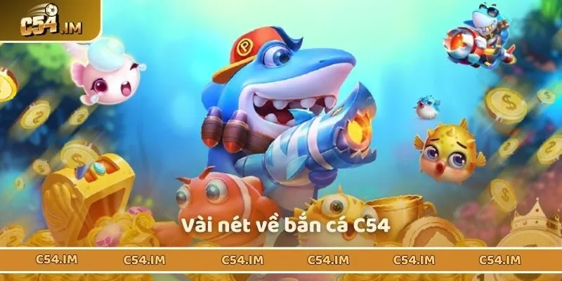 Vài nét về bắn cá C54